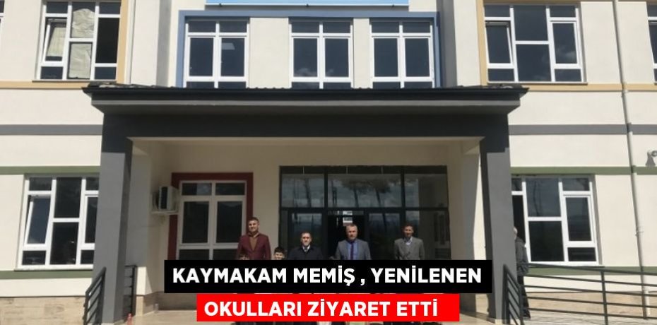 Kaymakam Memiş , yenilenen okulları ziyaret etti  
