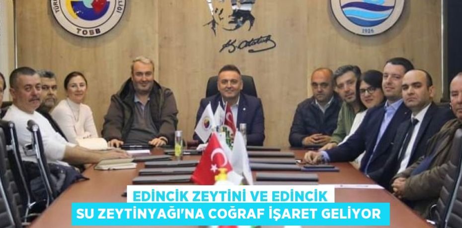 Edincik Zeytini ve Edincik Su Zeytinyağı'na coğraf işaret geliyor