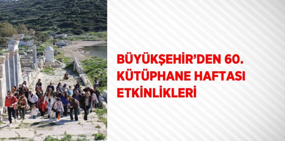 BÜYÜKŞEHİR’DEN 60. KÜTÜPHANE HAFTASI ETKİNLİKLERİ