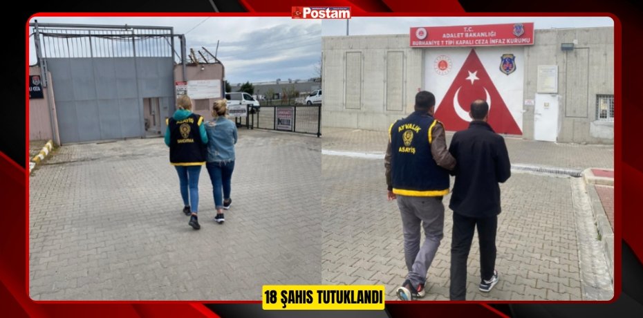 18 ŞAHIS TUTUKLANDI