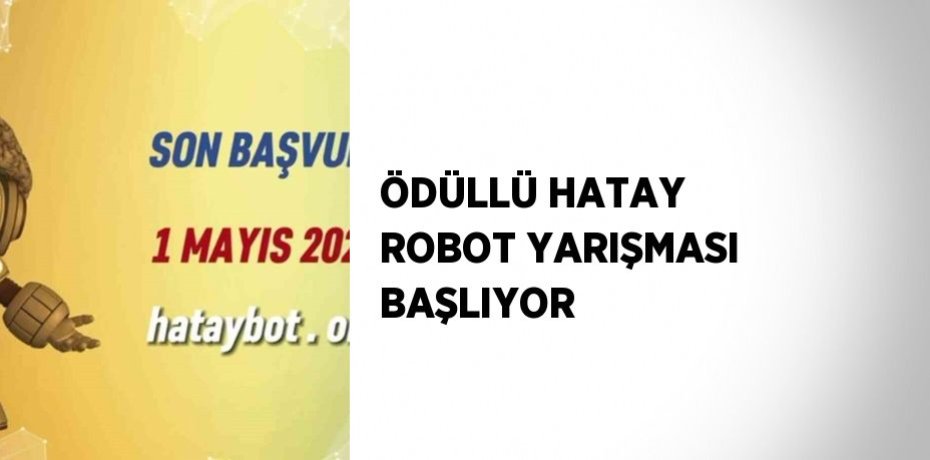 ÖDÜLLÜ HATAY ROBOT YARIŞMASI BAŞLIYOR