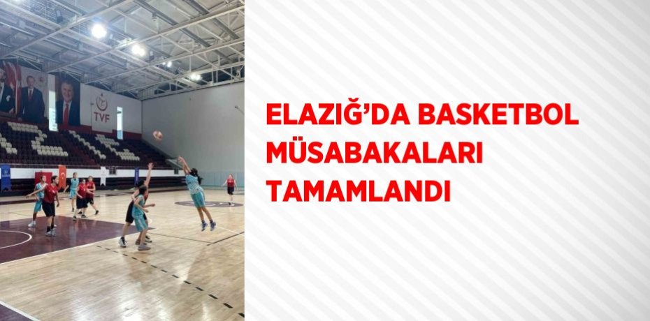 ELAZIĞ’DA BASKETBOL MÜSABAKALARI TAMAMLANDI
