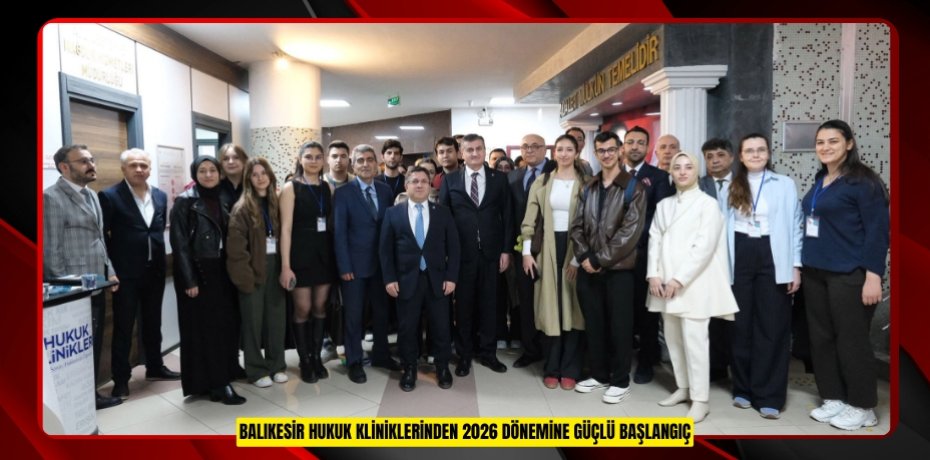 BALIKESİR HUKUK KLİNİKLERİNDEN 2026 DÖNEMİNE GÜÇLÜ BAŞLANGIÇ
