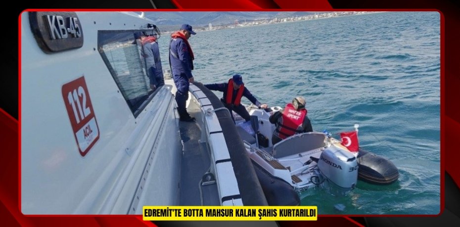 Edremit'te botta mahsur kalan şahıs kurtarıldı