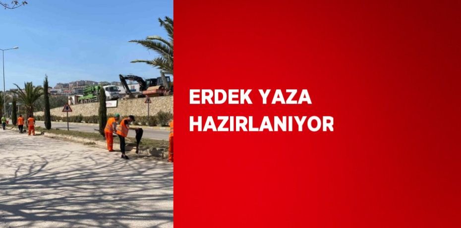 ERDEK YAZA HAZIRLANIYOR