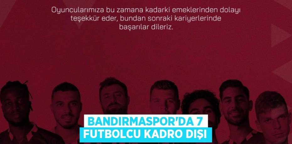 Bandırmaspor'da 7 futbolcu kadro dışı