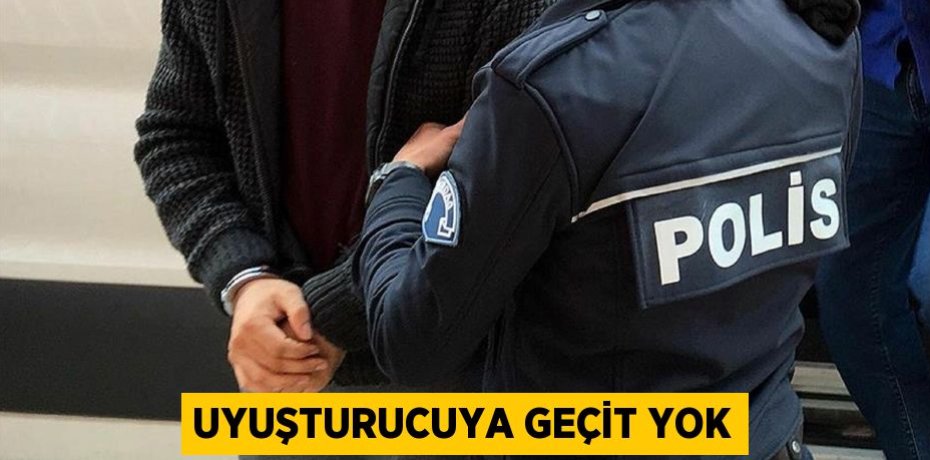 Uyuşturucuya geçit yok