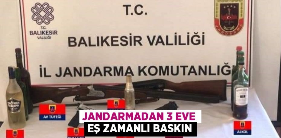 Jandarmadan 3 eve eş zamanlı baskın