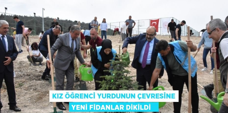 Kız öğrenci yurdunun çevresine yeni fidanlar dikildi  