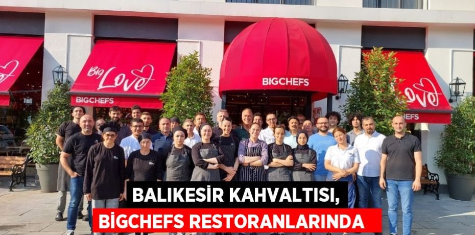 Balıkesir kahvaltısı, BigChefs restoranlarında  