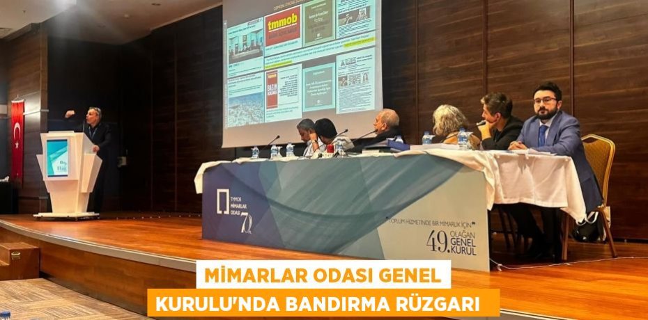 Mimarlar Odası Genel Kurulu’nda Bandırma rüzgarı  