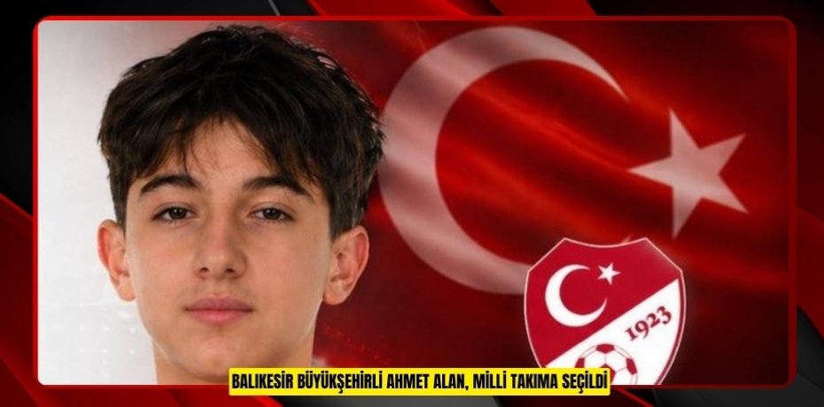 Balıkesir Büyükşehirli Ahmet Alan, milli takıma seçildi