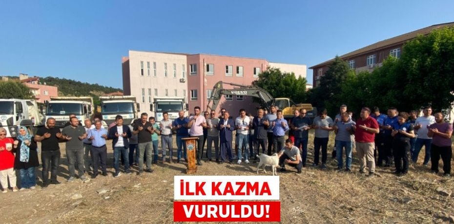 İLK KAZMA  VURULDU!