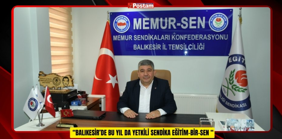  “BALIKESİR’DE BU YIL DA YETKİLİ SENDİKA EĞİTİM-BİR-SEN “