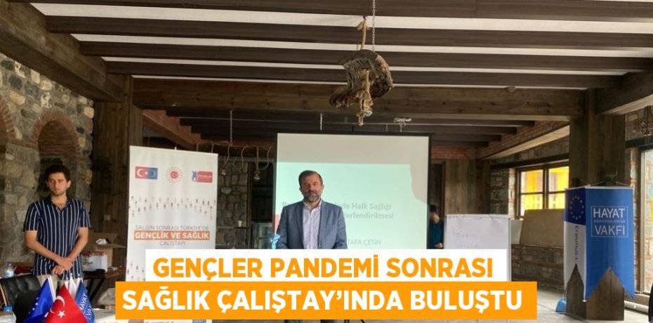 GENÇLER PANDEMİ SONRASI SAĞLIK ÇALIŞTAY’INDA BULUŞTU