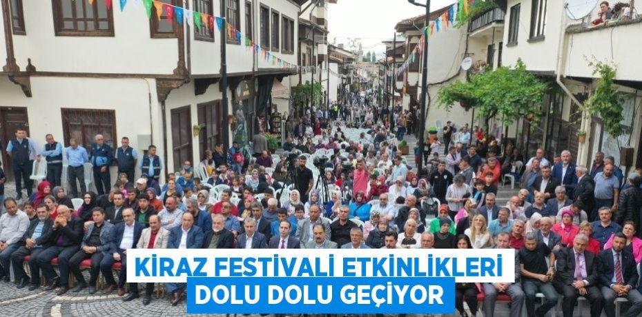 KİRAZ FESTİVALİ ETKİNLİKLERİ DOLU DOLU GEÇİYOR
