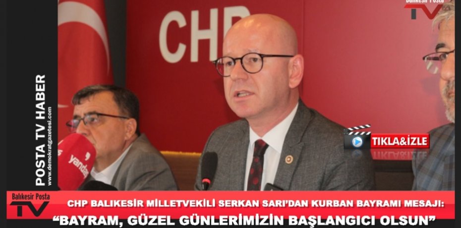 CHP BALIKESİR MİLLETVEKİLİ SERKAN SARI’DAN KURBAN BAYRAMI MESAJI: