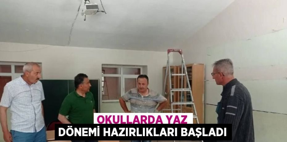 OKULLARDA YAZ DÖNEMİ HAZIRLIKLARI BAŞLADI