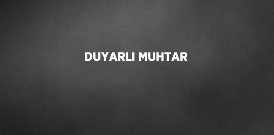 DUYARLI MUHTAR