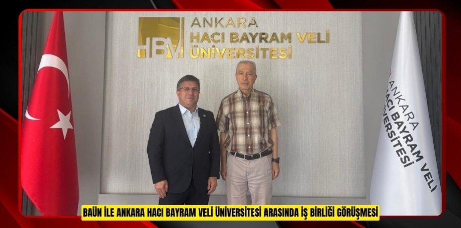 BAÜN İLE ANKARA HACI BAYRAM VELİ ÜNİVERSİTESİ ARASINDA İŞ BİRLİĞİ GÖRÜŞMESİ