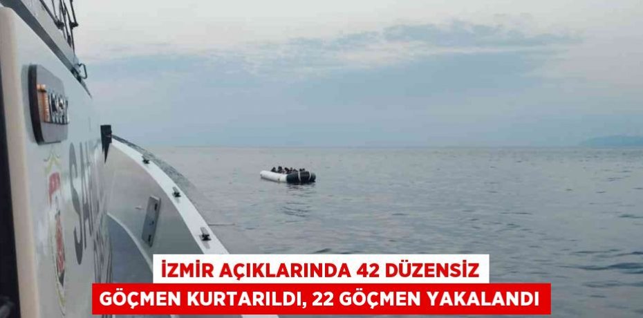 İZMİR AÇIKLARINDA 42 DÜZENSİZ GÖÇMEN KURTARILDI, 22 GÖÇMEN YAKALANDI