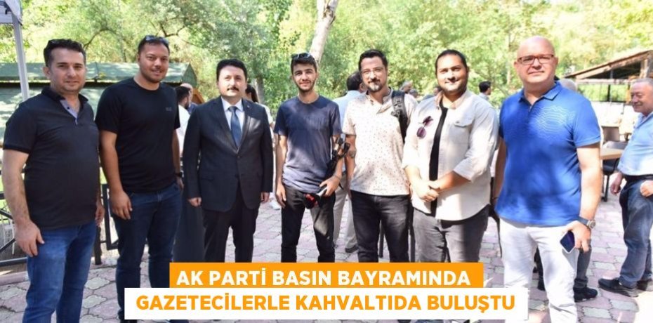 AK PARTİ BASIN BAYRAMINDA  GAZETECİLERLE KAHVALTIDA BULUŞTU