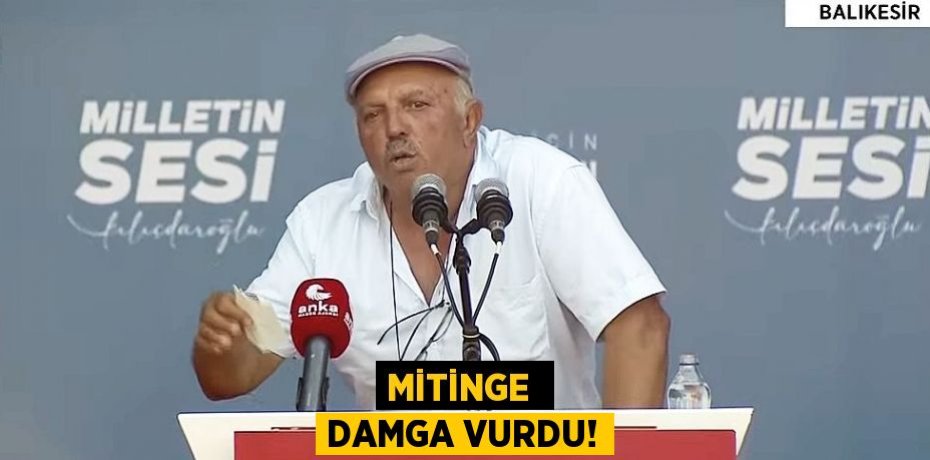 MİTİNGE  DAMGA VURDU!