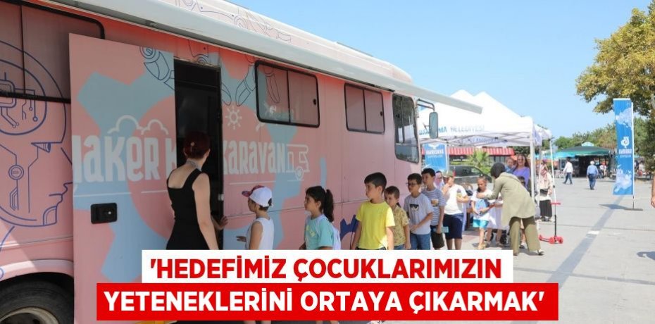 'HEDEFİMİZ ÇOCUKLARIMIZIN YETENEKLERİNİ ORTAYA ÇIKARMAK'