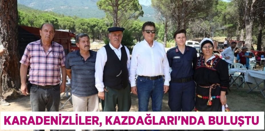 Karadenizliler, Kazdağları’nda buluştu