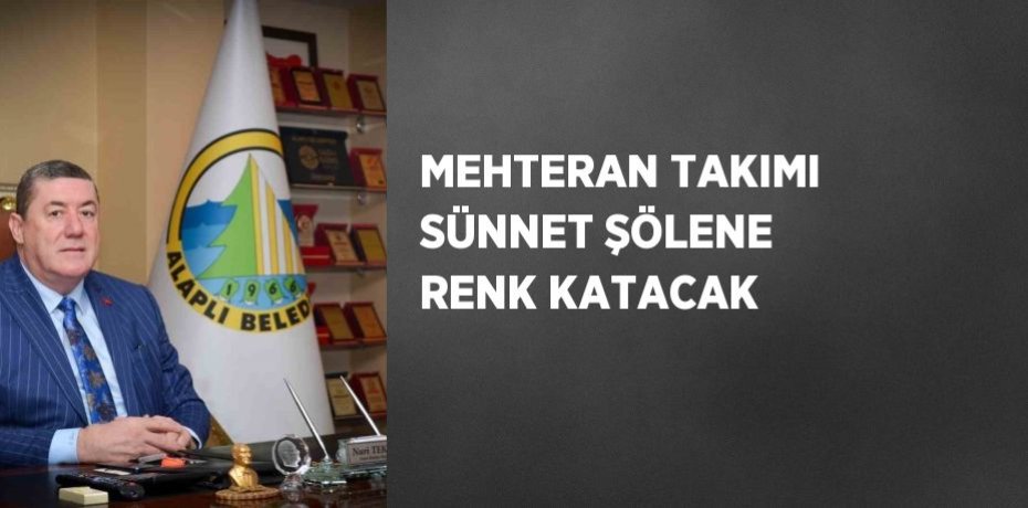MEHTERAN TAKIMI SÜNNET ŞÖLENE RENK KATACAK