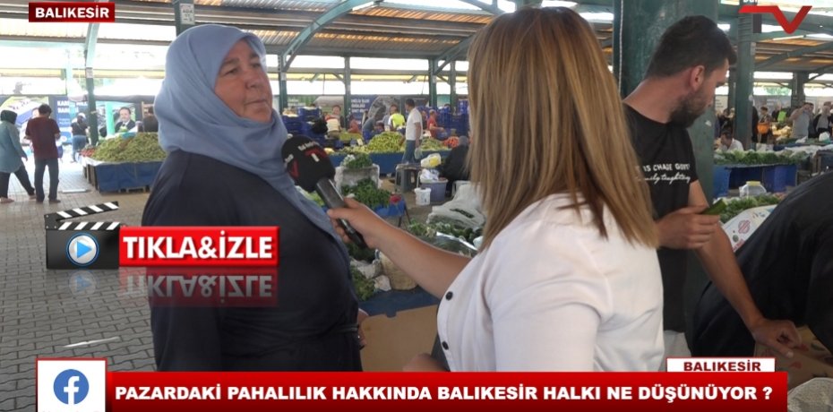 PAZARDAKİ PAHALILIK HAKKINDA BALIKESİR HALKI NE DÜŞÜNÜYOR ?
