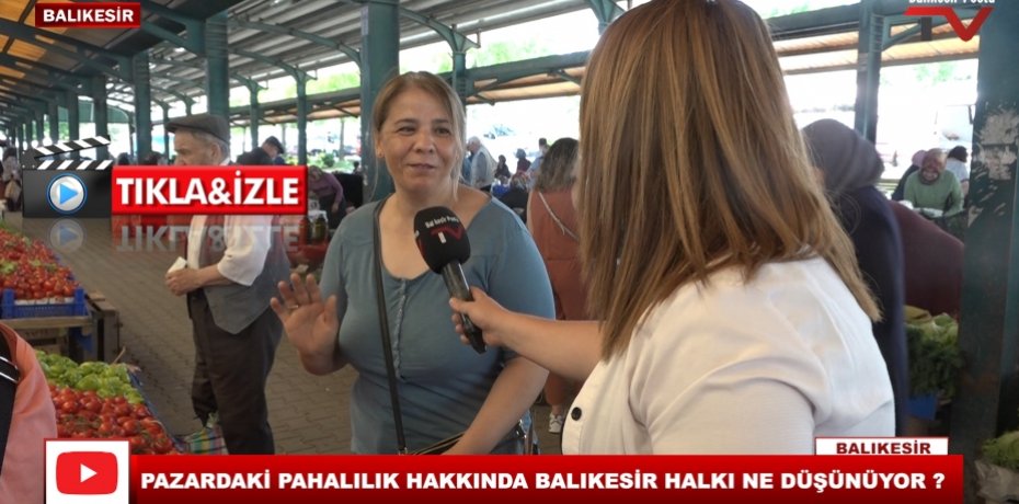 PAZARDAKİ PAHALILIK HAKKINDA BALIKESİR HALKI NE DÜŞÜNÜYOR ?