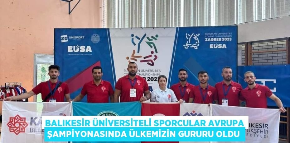 Balıkesir Üniversiteli Sporcular Avrupa Şampiyonasında Ülkemizin Gururu Oldu