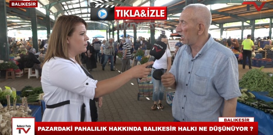 PAZARDAKİ PAHALILIK HAKKINDA BALIKESİR HALKI NE DÜŞÜNÜYOR ?