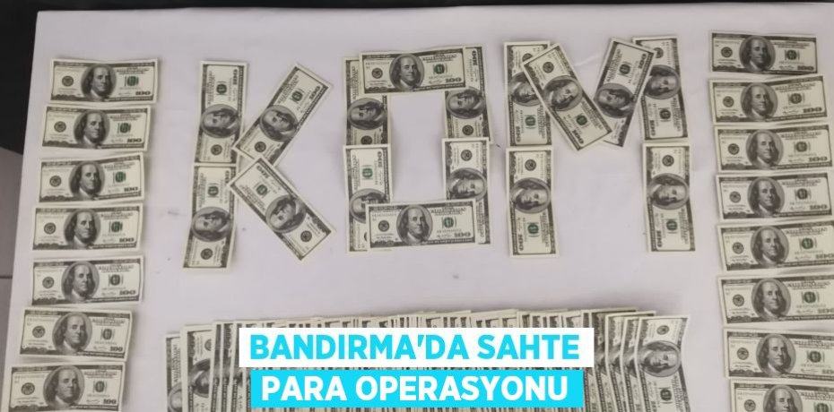 Bandırma'da sahte para operasyonu