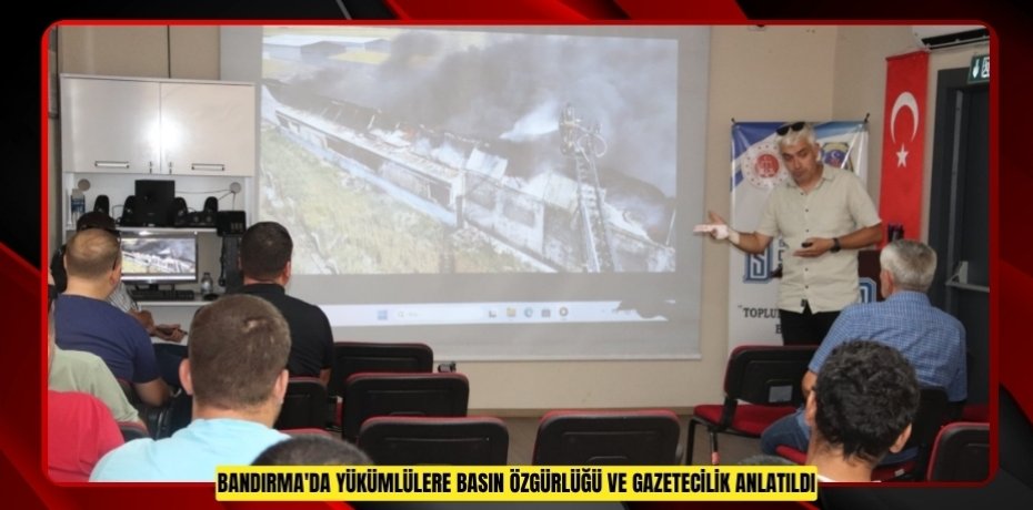 Bandırma'da yükümlülere basın özgürlüğü ve gazetecilik anlatıldı  