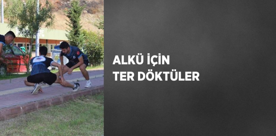 ALKÜ İÇİN TER DÖKTÜLER