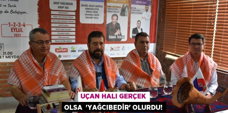 Uçan halı gerçek olsa  “YAĞCIBEDİR” olurdu!