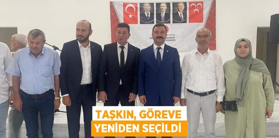 Taşkın, göreve yeniden seçildi