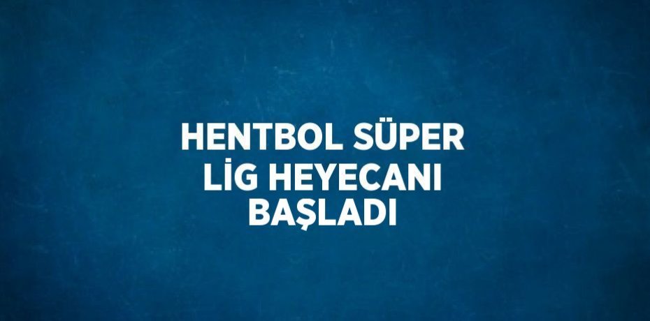HENTBOL SÜPER LİG HEYECANI BAŞLADI