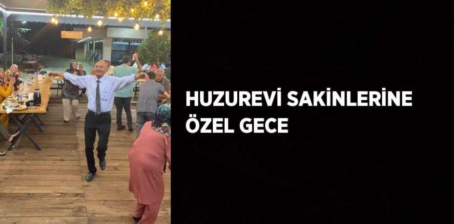 HUZUREVİ SAKİNLERİNE ÖZEL GECE