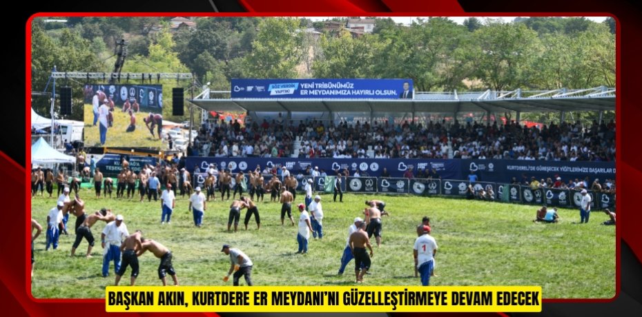 BAŞKAN AKIN, KURTDERE ER MEYDANI’NI GÜZELLEŞTİRMEYE DEVAM EDECEK