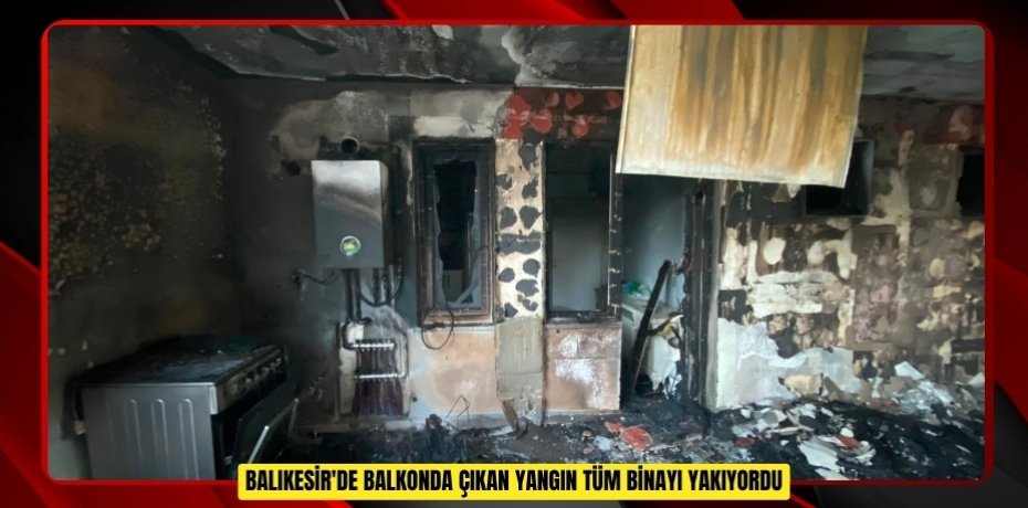 Balıkesir'de balkonda çıkan yangın tüm binayı yakıyordu  