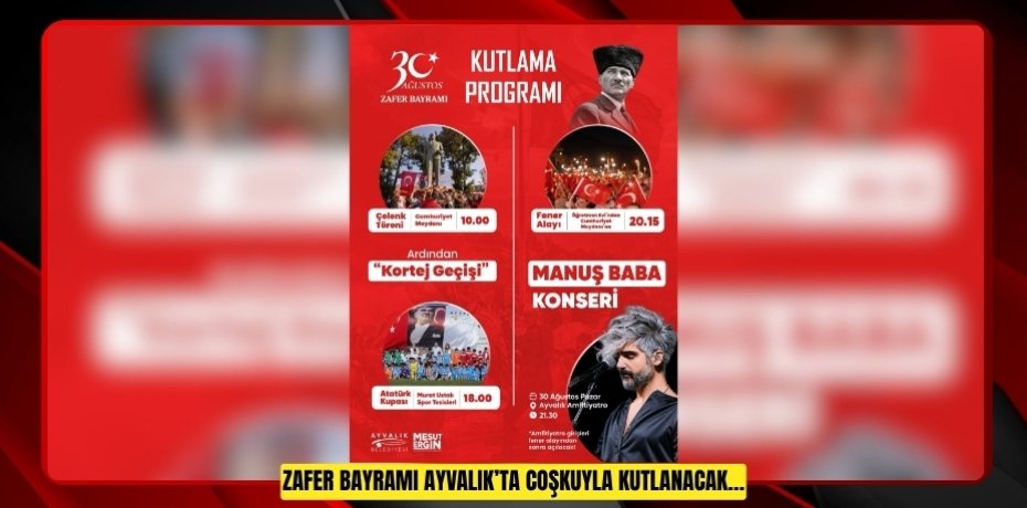 ZAFER BAYRAMI AYVALIK’TA COŞKUYLA KUTLANACAK…