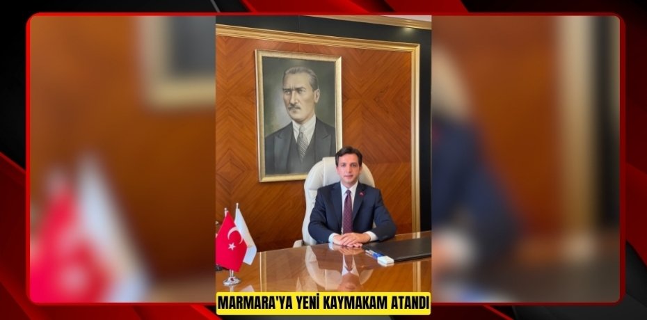 Marmara'ya yeni kaymakam atandı  