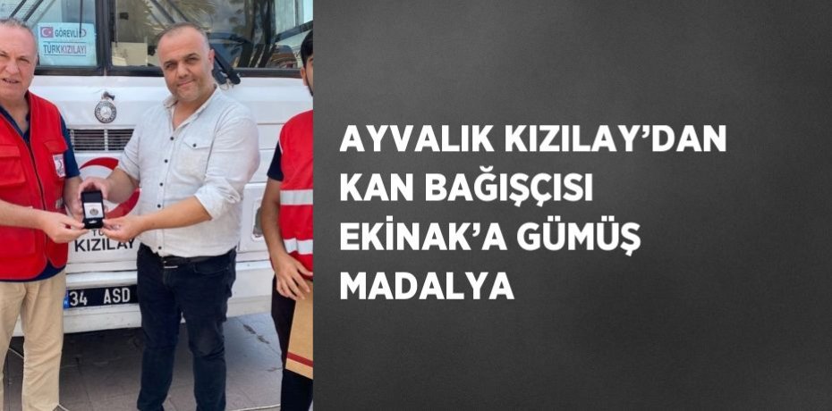 AYVALIK KIZILAY’DAN KAN BAĞIŞÇISI EKİNAK’A GÜMÜŞ MADALYA