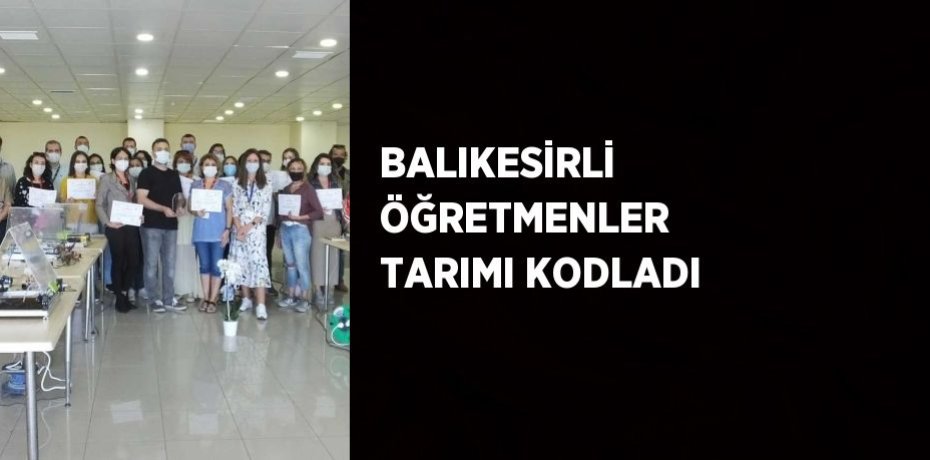 BALIKESİRLİ ÖĞRETMENLER TARIMI KODLADI