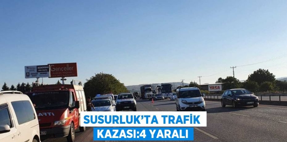 SUSURLUK’TA TRAFİK KAZASI:4 YARALI