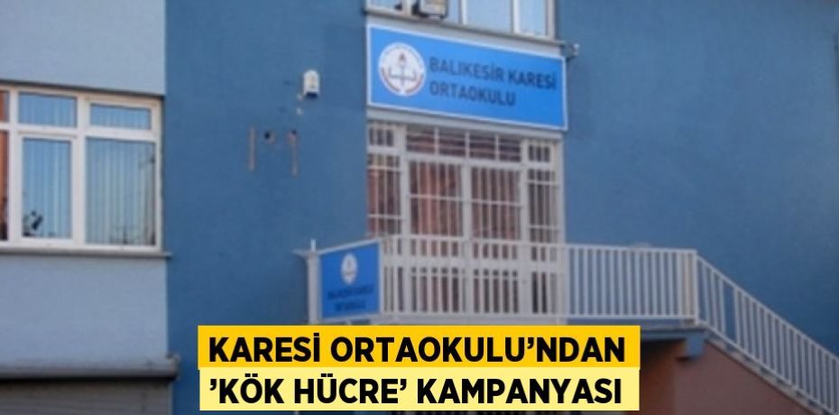 KARESİ ORTAOKULU’NDAN ’KÖK HÜCRE’ KAMPANYASI