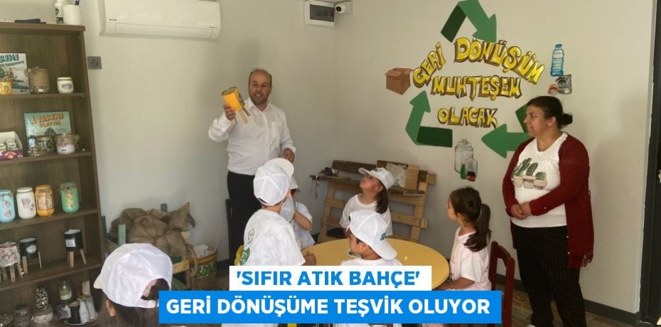 “Sıfır Atık Bahçe” geri dönüşüme teşvik oluyor